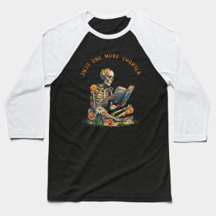 Just  More Chapter, Reading books, flowers growing from skeleton, Book Sticker, bookworm gift for reader,student gift, lover books Baseball T-Shirt